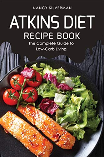 Atkins Diet Recipe Book: The Complete Guide to Low-Carb Living