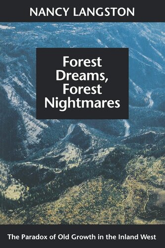 Forest Dreams, Forest Nightmares: The Paradox of Old Growth in the Inland West (Weyerhaeuser Environmental Books)