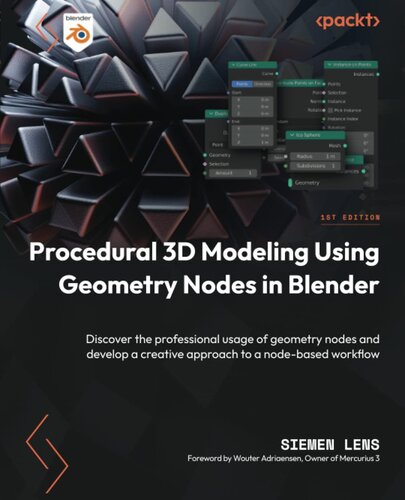 Procedural 3D Modeling Using Geometry Nodes in Blender: Discover the professional usage of geometry nodes and develop a creative approach to a node-based workflow