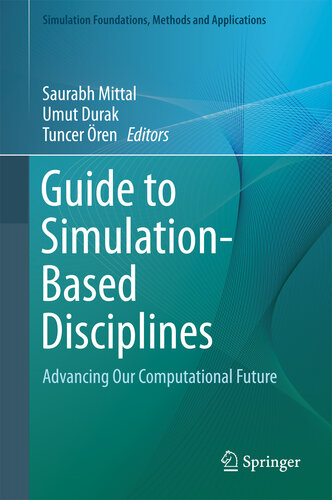 Guide to Simulation-Based Disciplines: Advancing Our Computational Future (Simulation Foundations, Methods and Applications)