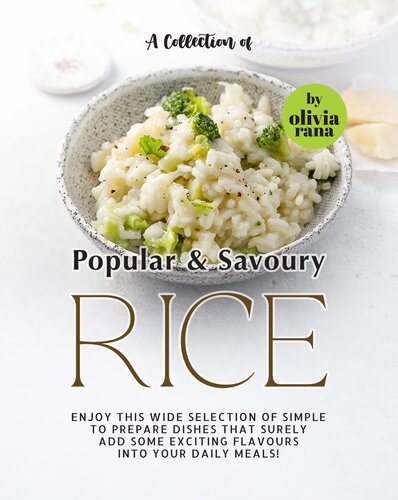 A Collection of Popular & Savoury Rice Recipes!: Enjoy this Wide Selection of Simple to Prepare Dishes that Surely Add Some Exciting Flavours into Your Daily Meals!