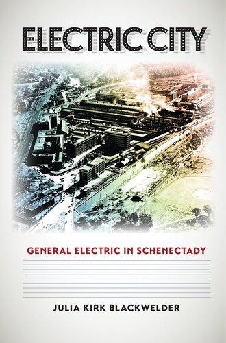 Electric City: General Electric in Schenectady (Volume 24) (Kenneth E. Montague Series in Oil and Business History)