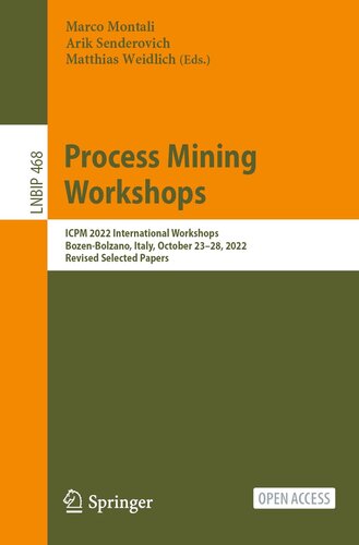 Process Mining Workshops: ICPM 2022 International Workshops, Bozen-Bolzano, Italy, October 23–28, 2022, Revised Selected Papers (Lecture Notes in Business Information Processing, 468)