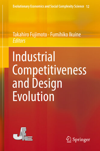 Industrial Competitiveness and Design Evolution (Evolutionary Economics and Social Complexity Science Book 12)