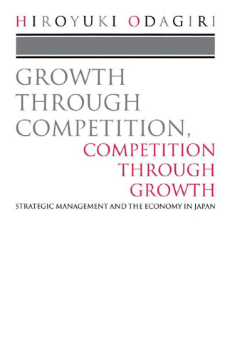 Growth through Competition, Competition through Growth: Strategic Management and the Economy in Japan