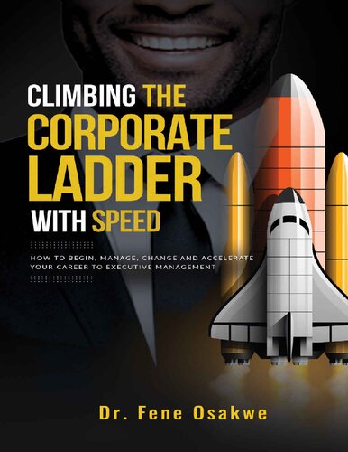 Climbing The Corporate Ladder with Speed: How To Begin, Manage, Change and Accelerate Your Career To Executive Management