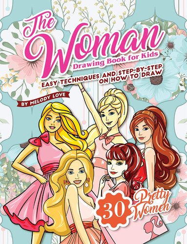 The Woman Drawing Book for Kids: Easy Techniques and Step-by-Step on How to Draw 30 Pretty Women