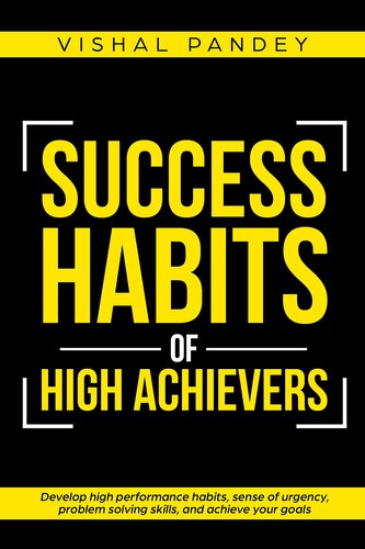 Success Habits of High Achievers: Develop High Performance Habits, Sense of Urgency, Problem Solving Skills, and Achieve Your Goals