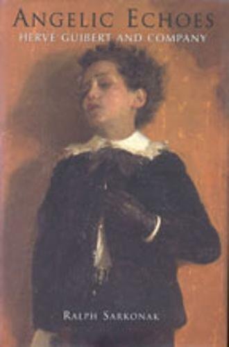 Angelic Echoes: Herve Guibert and Company (University of Toronto Romance Series)