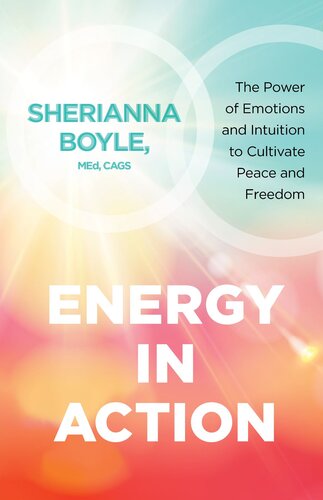 Energy in Action: The Power of Emotions and Intuition to Cultivate Peace and Freedom
