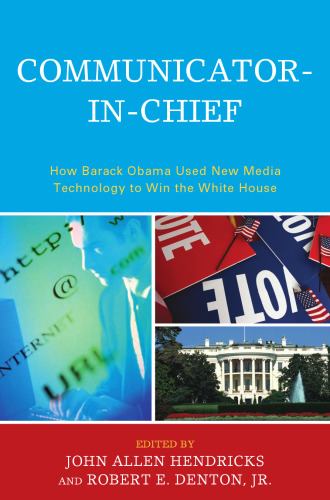 Communicator-in-chief: how Barack Obama used new media technology to win the White House
