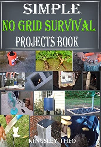 Simple No Grid Survival Projects Book : The Beginner's Friendly Handbook, Skills & Preparedness Guide for a Disaster Ready Home
