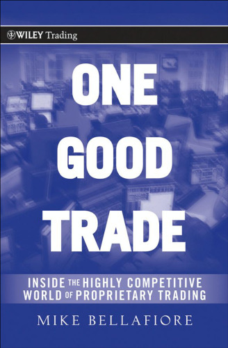 One Good Trade: Inside the Highly Competitive World of Proprietary Trading (Wiley Trading)