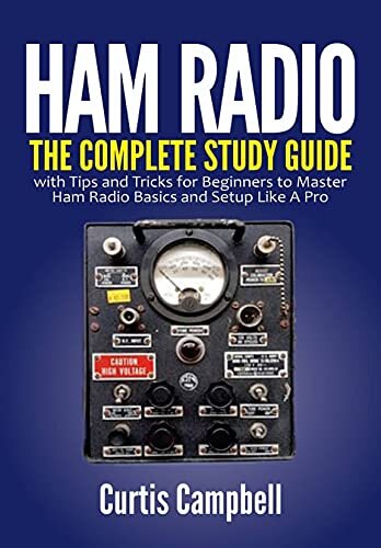 Ham Radio: The Complete Study Guide with Tips and Tricks for Beginners to Master Ham Radio Basics and Setup Like A Pro