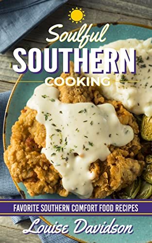 Soulful Southern Cooking: Favorite Southern Comfort Food Recipes