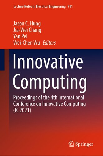 Innovative Computing: Proceedings of the 4th International Conference on Innovative Computing (IC 2021) (Lecture Notes in Electrical Engineering Book 791)