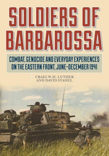 Soldiers of Barbarossa: Combat, Genocide, and Everyday Experiences on the Eastern Front, June–December 1941