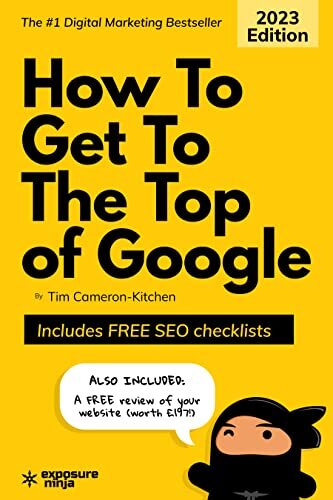 How To Get To The Top of Google: The Plain English Guide to SEO (Digital Marketing by Exposure Ninja)
