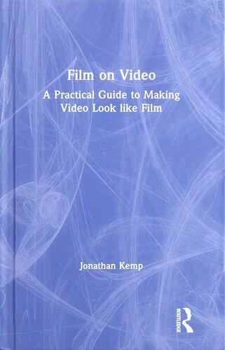Film on Video: A Practical Guide to Making Video Look like Film