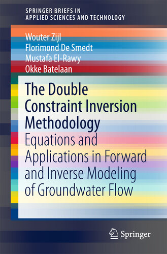 The Double Constraint Inversion Methodology: Equations and Applications in Forward and Inverse Modeling of Groundwater Flow (SpringerBriefs in Applied Sciences and Technology)