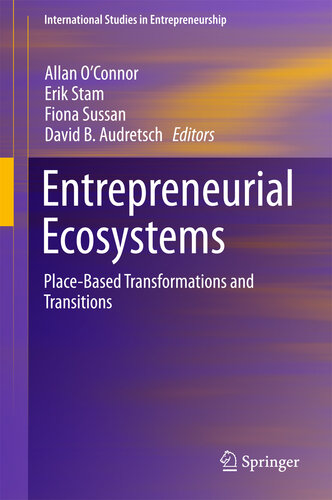 Entrepreneurial Ecosystems: Place-Based Transformations and Transitions (International Studies in Entrepreneurship Book 38)