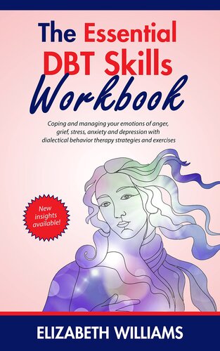 The Essential DBT Skills Workbook : Coping and managing your emotions of anger, grief, stress, anxiety and depression with dialectical behavior therapy strategies and exercises