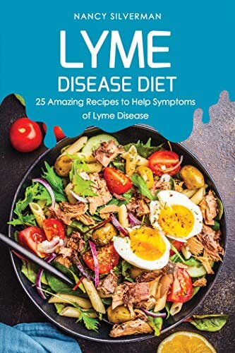 Lyme Disease Diet: 25 Amazing Recipes to Help Symptoms of Lyme Disease