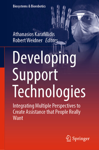 Developing Support Technologies: Integrating Multiple Perspectives to Create Assistance that People Really Want (Biosystems & Biorobotics Book 23)