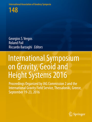 International Symposium on Gravity, Geoid and Height Systems 2016: Proceedings Organized by IAG Commission 2 and the International Gravity Field Service, ... Association of Geodesy Symposia Book 148)