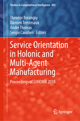 Service Orientation in Holonic and Multi-Agent Manufacturing: Proceedings of SOHOMA 2018 (Studies in Computational Intelligence Book 803)