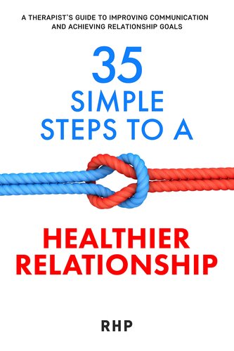 35 Simple Steps to a Healthier Relationship: A Therapist’s guide to improving communication and achieving your relationship goals