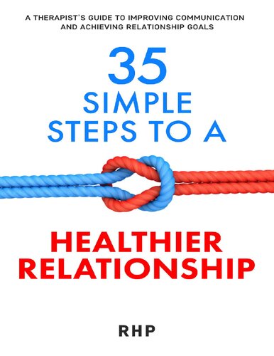 35 Simple Steps to a Healthier Relationship: A Therapist’s guide to improving communication and achieving your relationship goals
