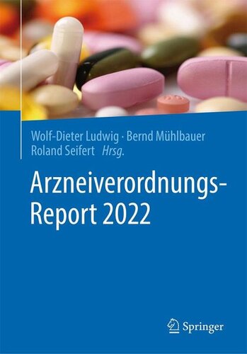 Arzneiverordnungs-Report 2022: Herausgegeben:Ludwig, Wolf-Dieter; Mühlbauer, Bernd; Seifert, Roland