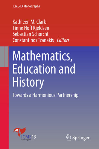 Mathematics, Education and History: Towards a Harmonious Partnership (ICME-13 Monographs)