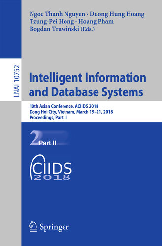 Intelligent Information and Database Systems: 10th Asian Conference, ACIIDS 2018, Dong Hoi City, Vietnam, March 19-21, 2018, Proceedings, Part II (Lecture Notes in Computer Science Book 10752)