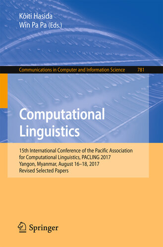 Computational Linguistics: 15th International Conference of the Pacific Association for Computational Linguistics, PACLING 2017, Yangon, Myanmar, August ... Computer and Information Science Book 781)