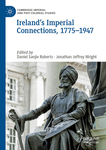 Ireland’s Imperial Connections, 1775–1947 (Cambridge Imperial and Post-Colonial Studies)