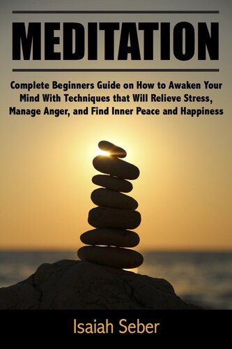 Meditation: Complete Beginners Guide on How to Awaken Your Mind With Techniques that Will Relieve Stress, Manage Anger, and Find Inner Peace and Happiness ... Fear and Anxiety With Daily Meditation)