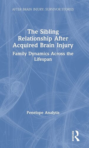 The Sibling Relationship After Acquired Brain Injury (After Brain Injury: Survivor Stories)