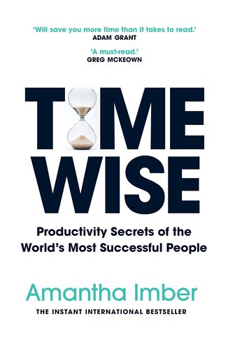 Time Wise: Productivity Secrets of the World's Most Successful People (Time Management, Self Help Book)