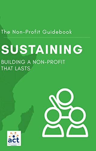 Sustaining: Building A Non-Profit That Lasts (The Non-Profit Guidebook Book 3)