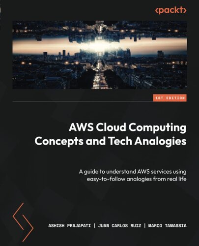 AWS Cloud Computing Concepts and Tech Analogies: A guide to understand AWS services using easy-to-follow analogies from real life