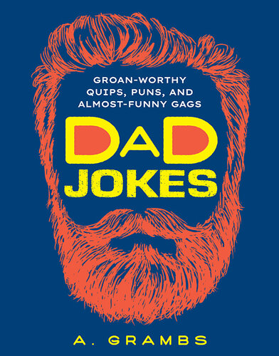 Dad Jokes: Groan-Worthy Quips, Puns, and Almost-Funny Gags