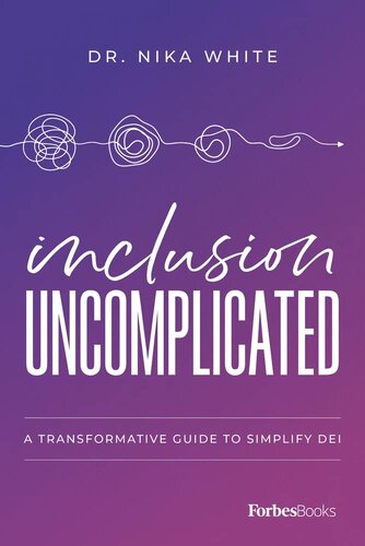 Inclusion Uncomplicated: A Transformative Guide To Simplify DEI