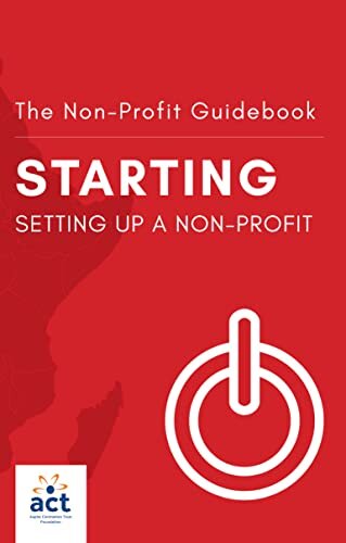 Starting: Setting Up a Non-Profit (The Non-Profit Guidebook Book 1)