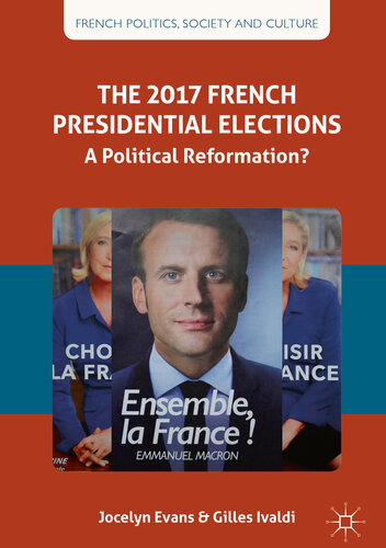 The 2017 French Presidential Elections: A Political Reformation? (French Politics, Society and Culture)