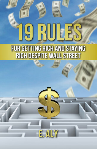 19 RULES FOR GETTING RICH AND STAYING RICH DESPITE WALL STREET