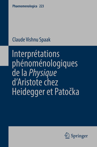 Interprétations phénoménologiques de la 'Physique' d’Aristote chez Heidegger et Patočka (Phaenomenologica t. 223) (French Edition)
