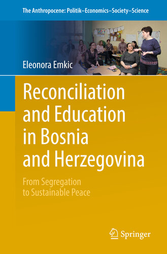 Reconciliation and Education in Bosnia and Herzegovina: From Segregation to Sustainable Peace (The Anthropocene: Politik—Economics—Society—Science Book 13)