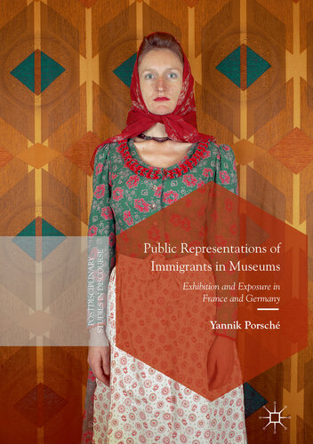 Public Representations of Immigrants in Museums: Exhibition and Exposure in France and Germany (Postdisciplinary Studies in Discourse)